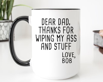 Thanks For Wiping My Ass And Stuff Mug, Personalized Dad Mug, Dad Custom Mug, Dad Birthday Gift, Funny Dad Mug, Gift From Son