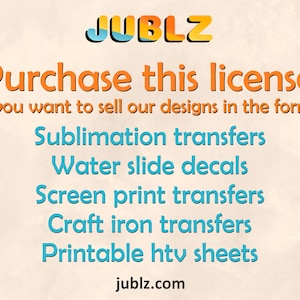 Commercial Use License: Sublimation, Waterslide, Screen Print Transfers