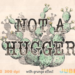 K&ouml;nnte beinhalten: Ein gr&uuml;ner Kaktus mit dem Text "NOT A HUGGER" in schwarzen Buchstaben. Das Bild hat einen Grunge-Effekt.