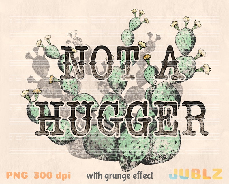 K&ouml;nnte beinhalten: Ein gr&uuml;ner Kaktus mit dem Text "NOT A HUGGER" in schwarzen Buchstaben. Das Bild hat einen Grunge-Effekt.