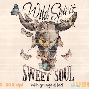 May include: A vintage-style bull skull with a grunge effect, surrounded by colorful butterflies. The text "Wild Spirit Sweet Soul" is written below the skull.