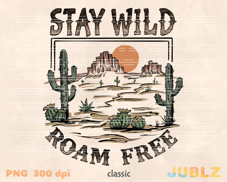 May include: A vintage-style graphic with the text "Stay Wild Roam Free" in a brown rectangle. The graphic features a desert landscape with cacti, a setting sun, and mountains in the background.