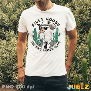 Silly Goose Png, Silly Goose on the Loose Club, Western Png, Sublimation Design, Instant Download, Trendy Png, Funny Shirt