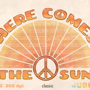 May include: A retro-style graphic with a peace sign and the text "Here Comes The Sun" in orange and yellow. The background is a watercolor-style sunset with orange and yellow stripes.