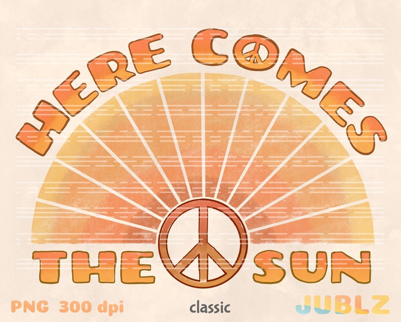 May include: A retro-style graphic with a peace sign and the text "Here Comes The Sun" in orange and yellow. The background is a watercolor-style sunset with orange and yellow stripes.