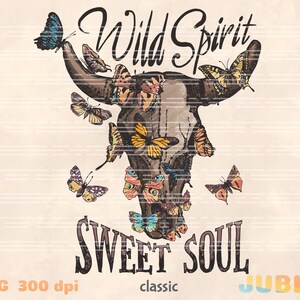 May include: A brown bull skull with colorful butterflies surrounding it. The text "Wild Spirit Sweet Soul" is written below the skull. The image has a vintage aesthetic.
