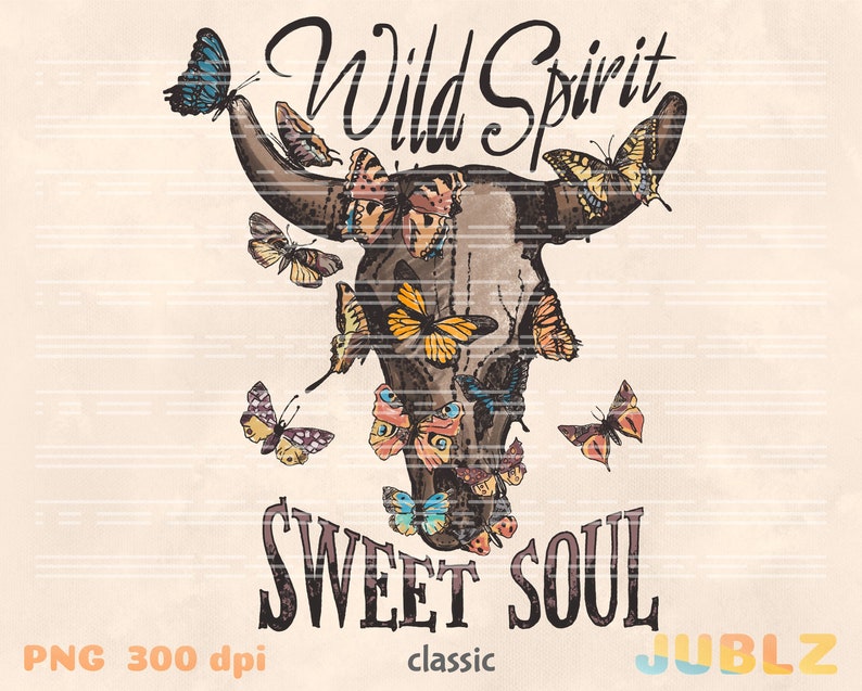 May include: A brown bull skull with colorful butterflies surrounding it. The text "Wild Spirit Sweet Soul" is written below the skull. The image has a vintage aesthetic.