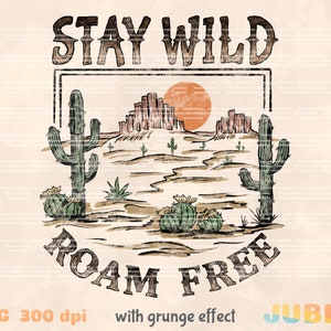 May include: A vintage-style graphic featuring a desert landscape, two cacti, and a setting sun. The text "STAY WILD ROAM FREE" is in a distressed font.