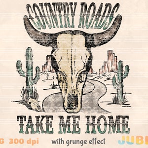May include: A vintage-style illustration of a desert landscape with a bull skull, cacti, and a winding road. The text "COUNTRY ROADS TAKE ME HOME" is written in a rustic font. The image has a grunge effect.