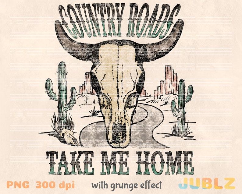 May include: A vintage-style illustration of a desert landscape with a bull skull, cacti, and a winding road. The text "COUNTRY ROADS TAKE ME HOME" is written in a rustic font. The image has a grunge effect.