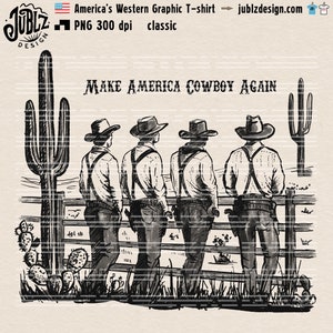 May include: Black and white illustration of four cowboys standing in front of a fence with cacti in the background. The text "MAKE AMERICA COWBOY AGAIN" is written above the cowboys.