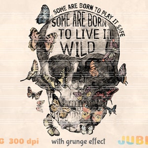 May include: A black and white skull with colorful butterflies surrounding it. The skull has a grunge effect. The text reads "Some are born to play it safe. Some are born to live it wild."