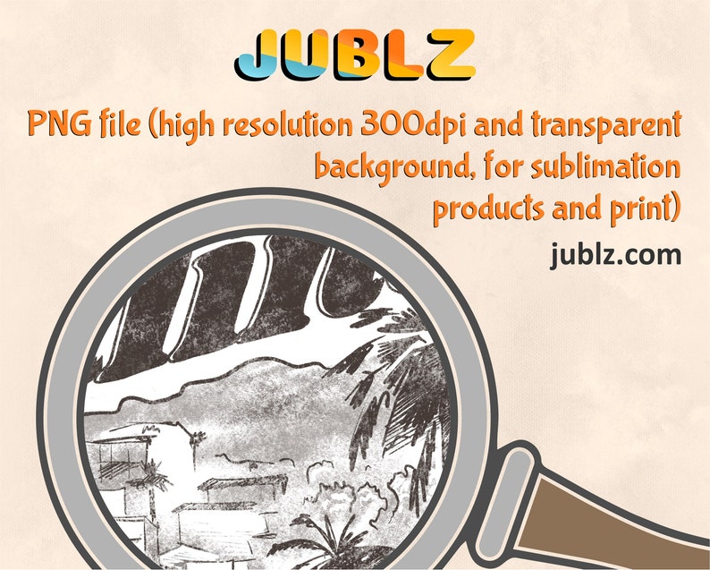 May include: A magnifying glass with a gray handle and a silver rim is over a black and white illustration of a tropical scene. The text "JUBLZ" is in the upper left corner of the image. The text "PNG file (high resolution 300dpi and transparent background, for sublimation products and print) jublz.com" is below the image.