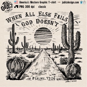 May include: Black and white illustration of a desert landscape with a road leading to a setting sun. The text "WHEN ALL ELSE FAILS GOD DOESN'T" is at the top of the image. The text "PSALMS 73:26" is at the bottom of the image.