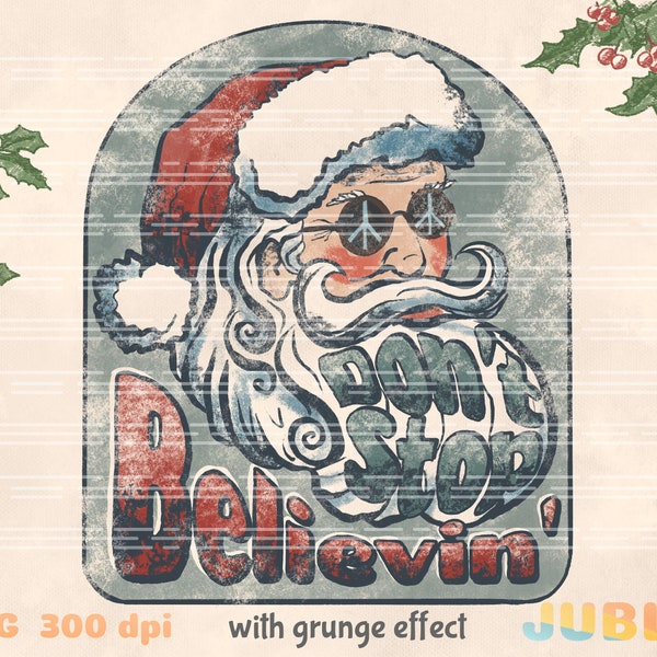 Don't Stop Believin' png, Hippie Santa, Santa believe Png, Santa Png, Christmas Png, Santa sublimation design download, Vintage, Grunge