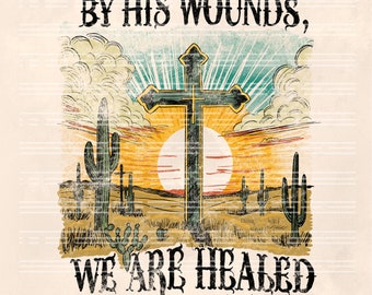 Christian Western Cross PNG: By His Wounds, We Are Healed (Digital Download)