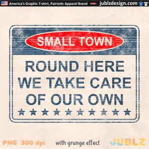 May include: A distressed, vintage-style sign with a blue border and red text that reads "Small Town Round Here We Take Care Of Our Own". The sign is decorated with ten white stars.
