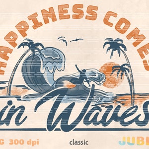 May include: A retro-style graphic design with the text "Happiness Comes in Waves" in a blue and orange color scheme. The design features a surfer riding a wave with palm trees and a sunset in the background.