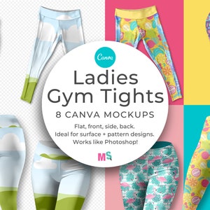 May include: Eight mockups of leggings with different patterns. The leggings are flat, front, side, and back views. The text on the image reads "Ladies Gym Tights 8 Canva Mockups Flat, front, side, back. Ideal for surface + pattern designs. Works like Photoshop!"