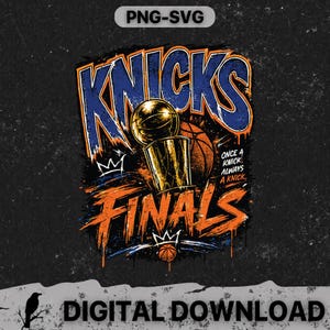 May include: A digital graphic design with the words "Knicks Finals" in blue and orange, accompanied by a basketball and trophy. The design includes the text "Once a Knick, Always a Knick." The image is labeled "PNG-SVG" and "Digital Download."
