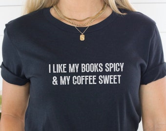 Spicy Book Tshirt, Gift for Book Lover, Spicy Romance Books, I Like My Books Spicy and My Coffee Sweet, Iced Coffee Shirt, Dark Romance