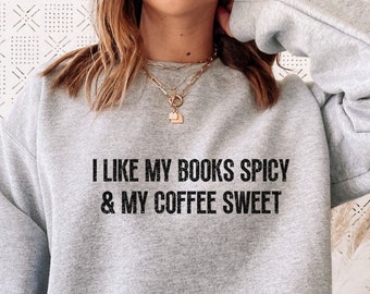 Smut Lover Sweatshirt, I Like My Books Spicy and My Coffee Sweet, Spicy Book Crewneck, Spicy Romance Shirt, Bookish Hoodie, Gift for Reader