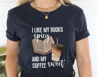 Spicy Book Tshirt, Smut Reader Gift, Romance Novel Lover, Funny Bookish Gift, I Like My Books Spicy and My Coffee Sweet, Book Lover GIft