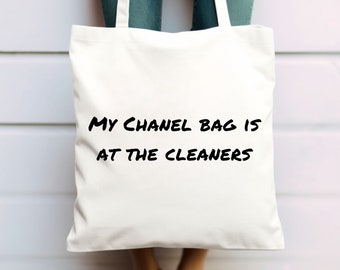 My Chanel Bag Is At The Cleaners Tote Bag, Shopping Bag, Fashion Tote, Shoulder Bag, Birthday Gift for Women, Gift for Her