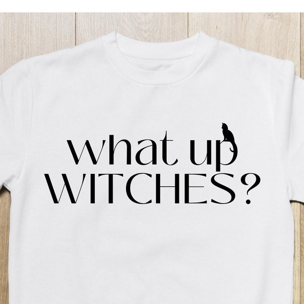 What up WITCHES, basic witch, witch svg, funny witch, funny halloween, halloween svg, cute halloween shirt, witch shirt, trendy halloween