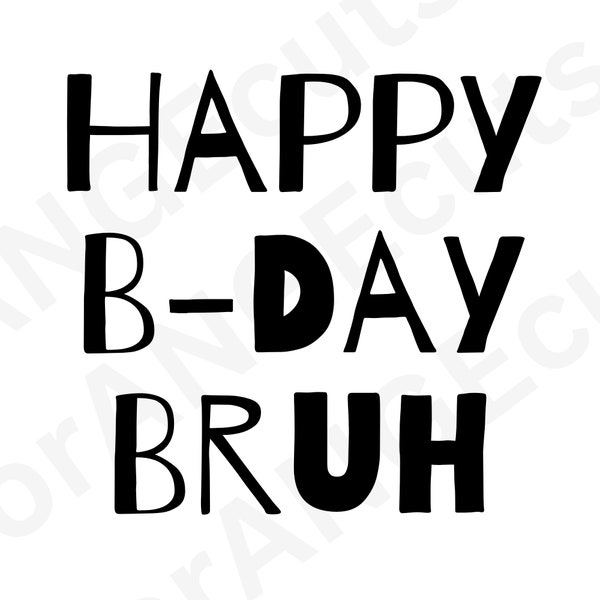 Happy B-Day Bruh, HBD Bruh, Happy Birthday, Bruh SVG, Bro SVG, Bra svg, Funny birthday svg, boy birthday svg, teen boy birthday, Birthday