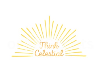 Think Celestial, Young Women, Primary, Relief Society, General Conference, Youth Theme, Think Celestial SVG, General Conference Quotes