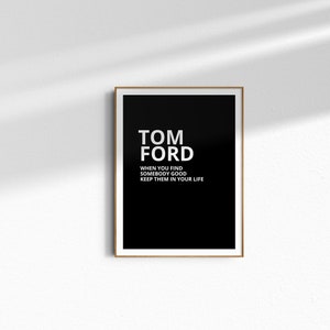 Tom Ford When You Find Somebody Good Print|Tom Ford Black and White Black Fashion Wall Art| Tom Ford Fashion Designer Print|Instant Download