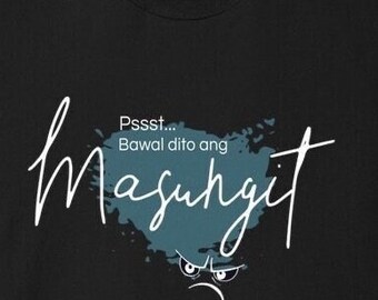 Bawal Dito Ang Masungit Unisex Tee for All Occasions! Pinoy Shirt Gifts, Tshirts for Sumpong, Grumpy People, Funny Filipino T-Shirt for All!
