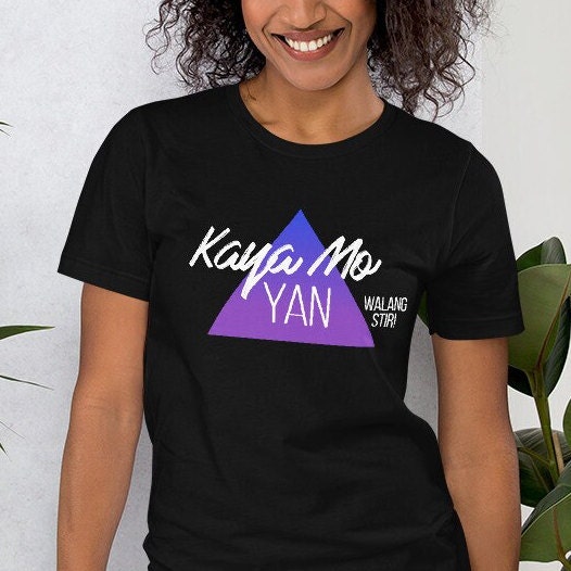 Kaya Mo Yan Funny Filipino Tshirt for Him & Her, You Can Do It Tagalog