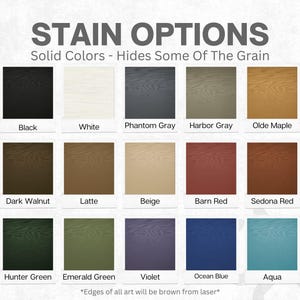 May include: A color chart titled "STAIN OPTIONS" displays 15 solid color stain options for wood. Colors include black, white, gray, brown, red, green, blue, and beige. The text "Edges of all art will be brown from laser" is at the bottom.