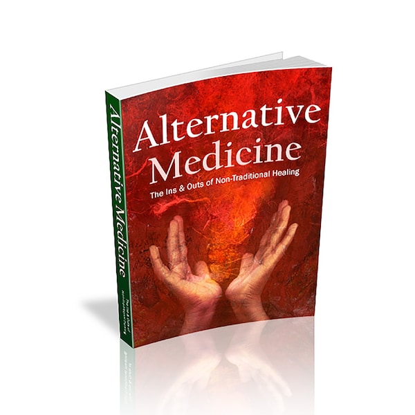 Alternative Medicine: The Ins and Outs of Non-Traditional Healing  EBook PDF Instant Download I ebook