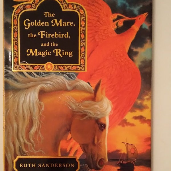 The Golden Mare, the Firebird, and the Magic Ring by Ruth Sanderson 2001 First Edition