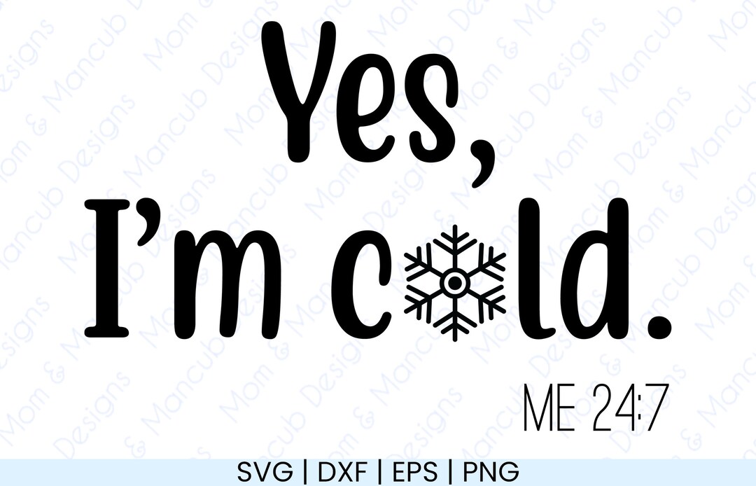 Yes Im Cold 24 7 SVG Digital Download Cut File Crafters - Etsy