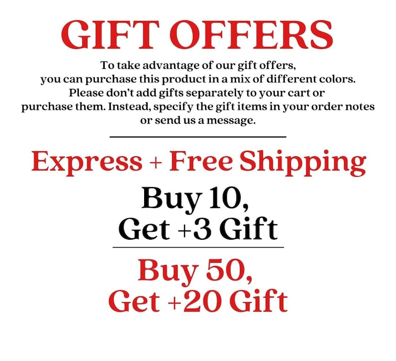 May include: A white informational graphic with red and black text. The text reads: GIFT OFFERS, To take advantage of our gift offers, you can purchase this product in a mix of different colours. Buy 10, Get +3 Gift. Buy 50, Get +20 Gift.