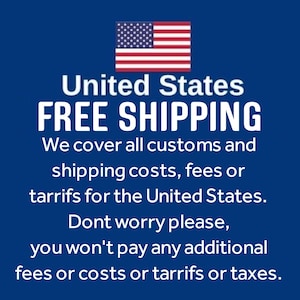 May include: A blue graphic featuring the United States flag at the top, followed by the text United States, FREE SHIPPING, We cover all customs and shipping costs, fees or tarrifs for the United States. Dont worry please, you wont pay any additional fees or costs or tarrifs or taxes.