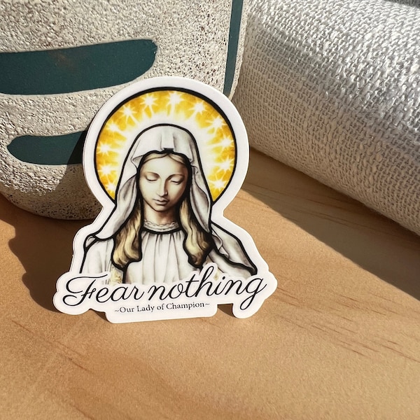 Fear Nothing, Our Lady of Champion, Our Lady of Good Help, Queen of Heaven, Catholic, Virgin Mary Die Cut Vinyl 2.5 INCH Sticker