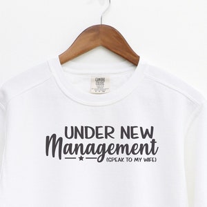 Under New Management Please Speak to My Wife Sweatshirt, Popular Comfort Colors® 1566 Very Cute Husband Gift Sweatshirt for the Holidays