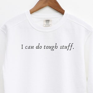 I Can Do Tough Stuff Sweatshirt, Comfort Colors® Sweatshirt, Do Hard Things Christmas Gift or Birthday Present for Your Person
