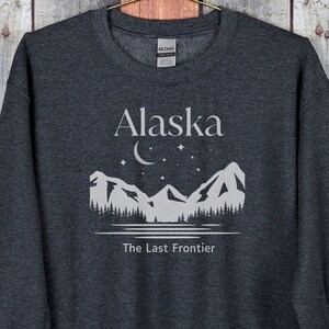 Sweatshirt Alaska, Best Alaska Pullover, Mountain Shirt, Alaska Shirt, Alaska Sweatshirt, The Last Frontier, Unisex, Plus Size Too