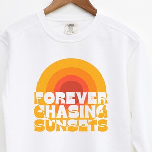 Chasing Sunsets Sweatshirt Comfort Colors® Beachy Crewneck Pullover Forever Chasing Sunsets Shirt, Beach Sweatshirt, Trendy Unisex, Plus Too