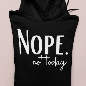 Nope Not Today Sweatshirt Hoodie, Nope Shirt, Humorous Shirt, Cute Sassy Gift, Funny Graphic Hoodie, Humorous Top, Sarcastic Hoodie, Sarcasm