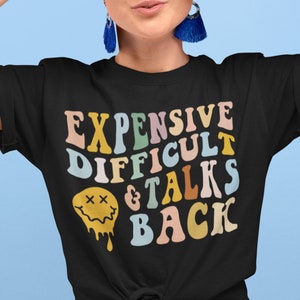 Trendy Womens Shirts Expensive Difficult and Talks Back, Best Trendy Difficult And Talks Back Tshirt, Best Women&#39;s Shirt Funny Gift For Wife