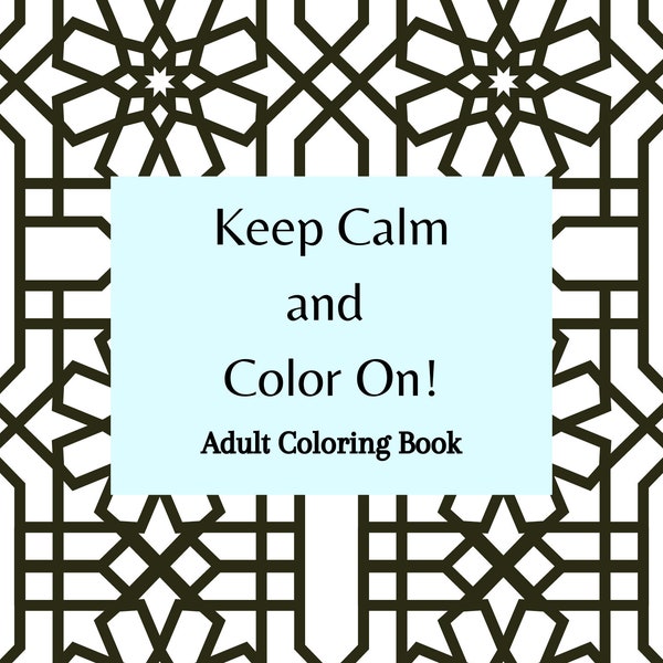 Keep Calm and Color On! Adult Coloring Book l 50 Unique Coloring Book Pages l Meditation l Stress Relief l Focus