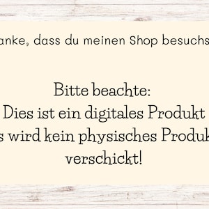 May include: A digital product notice on a light beige background with the text "Danke, dass du meinen Shop besuchst! Bitte beachte: Dies ist ein digitales Produkt es wird kein physisches Produkt verschickt!"