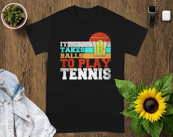 Funny Tennis T-Shirt, It Takes Balls To Play, Tennis Ball Graphic Tee